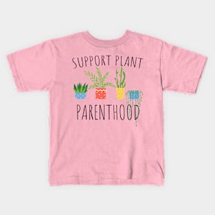 Support Plant Parenthood Kids T-Shirt